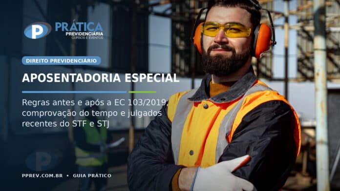 Aposentadoria especial: regras antes e após a EC 103/2019 e julgados recentes do STF e STJ