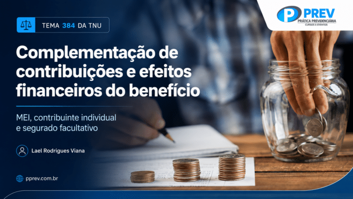 Tema 384 da TNU sobre complementação de contribuições em alíquota reduzida no INSS